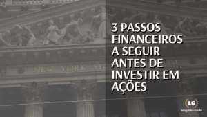 Leia mais sobre o artigo 3 passos financeiros a seguir antes de investir em ações