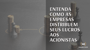 Leia mais sobre o artigo Entenda como as empresas distribuem seus lucros